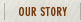 Our Story